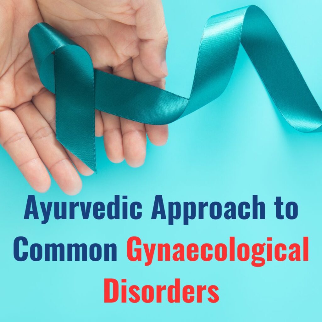 Ayurvedic Approach to Common gynecological disorders
