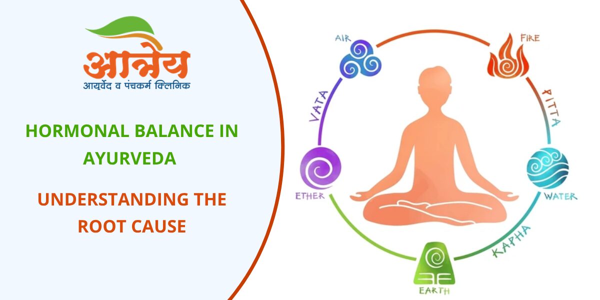 Hormonal Balance in Ayurveda – Understanding the Root Cause